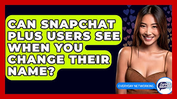 Can Snapchat Plus Users See When You Change Their Name? - Everyday-Networking