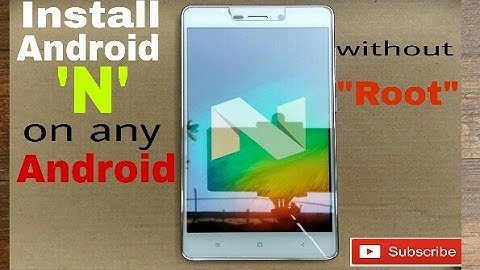 How to install Android N in any phone without root