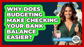 Why Does Budgeting Make Checking Your Bank Balance Easier? - Your Guide to Budgeting
