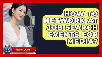 How To Network At Job Search Events For Media? - Media Jobs