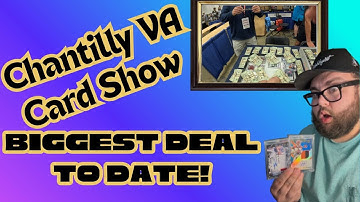 Chantilly Card Show The BIGGEST Deal To Date!!! EP 24 of Starting the Hobby From Scratch