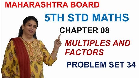 STD 5 MAHARASHTRA STATE BOARD CHAPTER 8 MULTIPLES AND FACTORS (PROBLEM SET 34) BY SWATI DESHPANDE