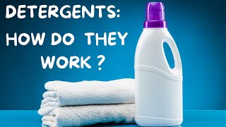 DETERGENTS: HOW DO THEY WORK?