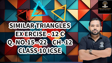 EXERCISE 12  C Q.NO. 15-22 SIMILAR TRIANGLES CHAPTER 12 CLASS 10 ICSE