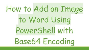 How to Add an Image to Word Using PowerShell with Base64 Encoding