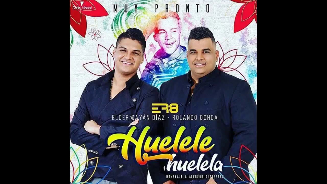 Elder Dayan Diaz & Rolando Ochoa Huélele Huelela LO NUEVO PARA