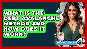 What Is The Debt Avalanche Method And How Does It Work? - Your Guide to Budgeting