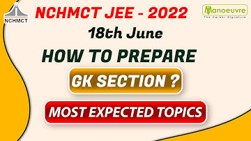 NCHMCT JEE - 2022 I HOW TO PREPARE GK SECTION ? MOST EXPECTED TOPICS.