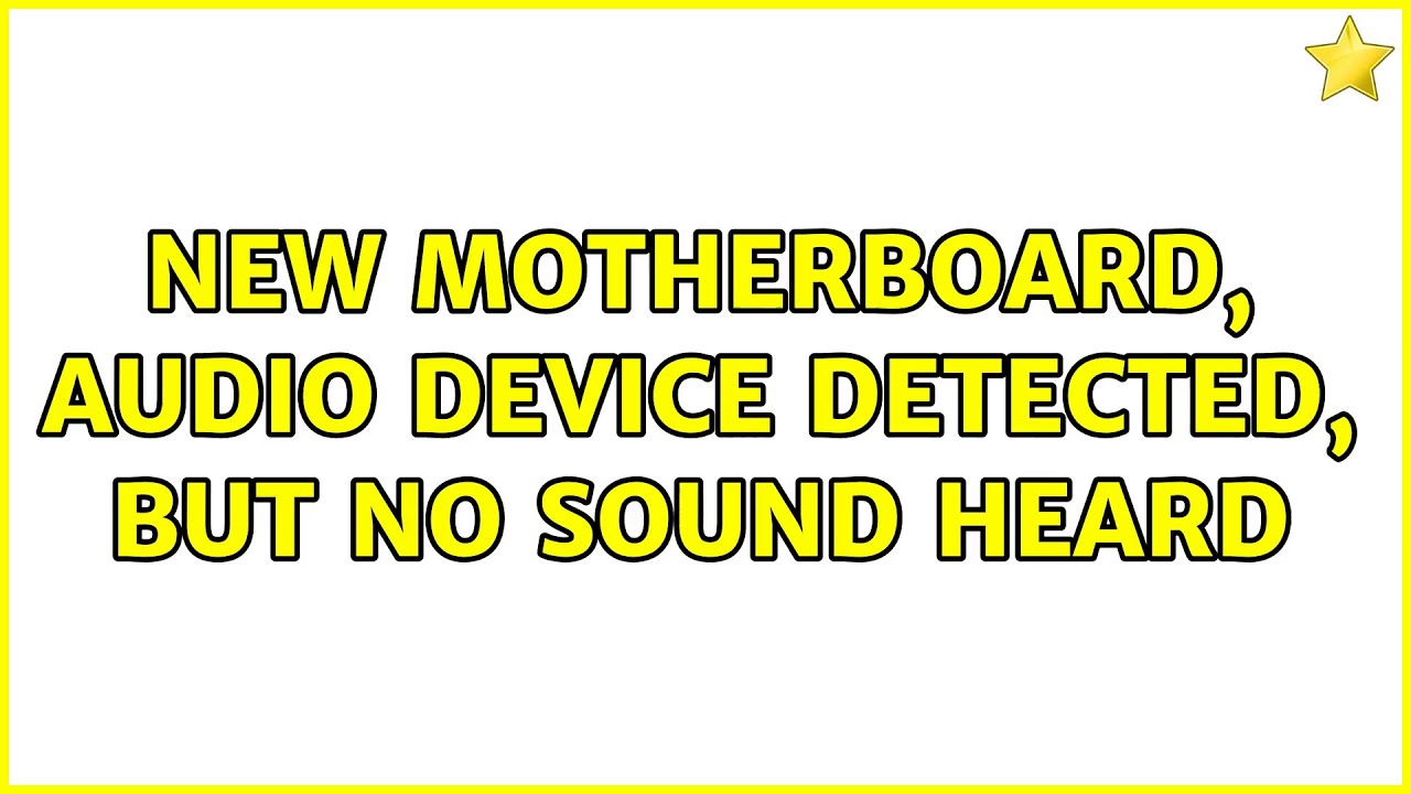New motherboard, audio device detected, but no sound heard YouTube