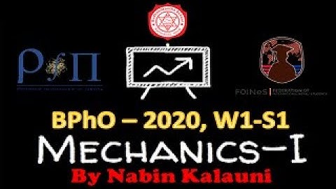 BPhO 2020 Week 1 - Session 1, Mechanics-I By Mr. Nabin Kalauni