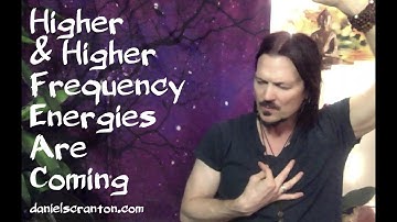 Higher & Higher Frequency Energies Are Coming ∞The 9D Arcturian Council Channeled by Daniel Scranton