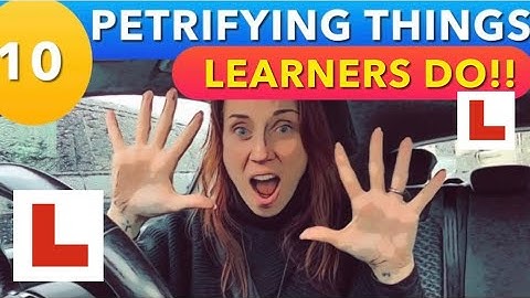 10 ‘PETRIFYING’ THINGS LEARNER DRIVERS DO!
