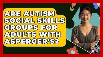 Are Autism Social Skills Groups For Adults With Asperger
