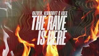 Kazden, Aeroshift & A3EX - The Rave Is Here