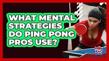 What Mental Strategies Do Ping Pong Pros Use? - Ping Pong Prodigy