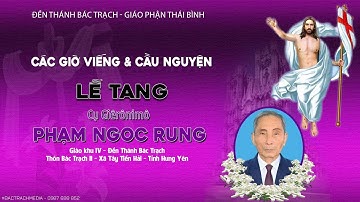 Đền Thánh Bác Trạch l Các Giờ Viếng & Cầu Nguyện l Lễ Tang Cụ Giêrônimô Phạm Ngọc Rung