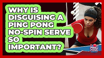 Why Is Disguising A Ping Pong No-spin Serve So Important? - Ping Pong Prodigy
