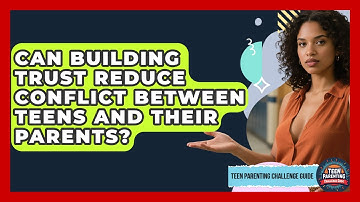 Can Building Trust Reduce Conflict Between Teens and Their Parents?