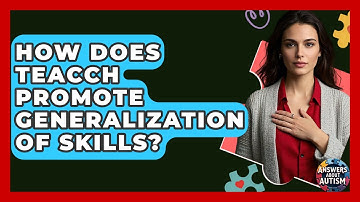How Does TEACCH Promote Generalization Of Skills? - Answers About Autism