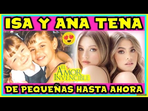 ISABELLA Y ANA TENA DE PEQUEÑAS HASTA AHORA 2023 | EL AMOR INVENCIBLE