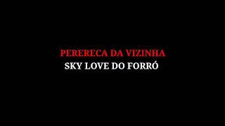 Perereca da Vizinha - Sky Love do Forró (LETRA OFICIAL)