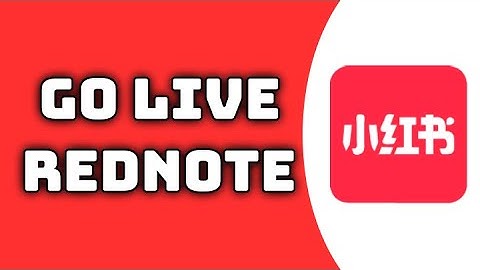 How To Go Live On Rednote - Full Guide