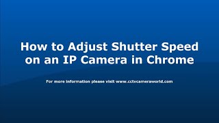 How to Adjust the Shutter Speed on an IP Camera Using Chrome's Easy Viewer