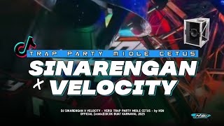 DJ  | SINARENGAN X VELOCITY | VERSI TRAP PARTY MIDLE CETAS CETUS | BASS HORREG |