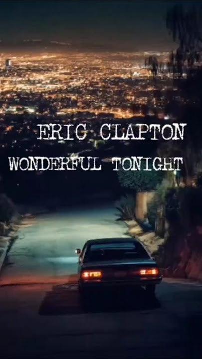 Wonderful Tonight -Eric Clapton #WonderfulTonight #EricClapton #LoveSong #RomanticBallad