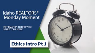 Idaho REALTORS® Monday Moment: Ethics Intro Pt. 1