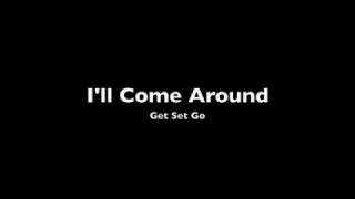 I'll Come Around - Get Set Go