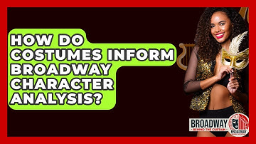 How Do Costumes Inform Broadway Character Analysis? - Broadway Behind The Curtain