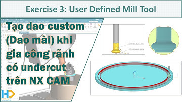 NX CAM | Bài tập thực hành | Lập trình phay chi tiết có rãnh Undercut khi sử dụng dao mài