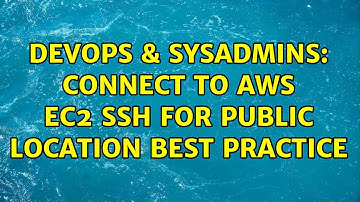 DevOps & SysAdmins: Connect to AWS EC2 SSH for public location best practice (2 Solutions!!)