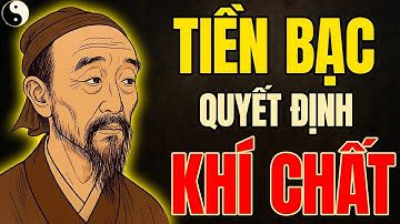 Cổ Nhân dạy   TIỀN BẠC sẽ quyết định KHÍ CHẤT của bạn   Triết lý cuộc sống