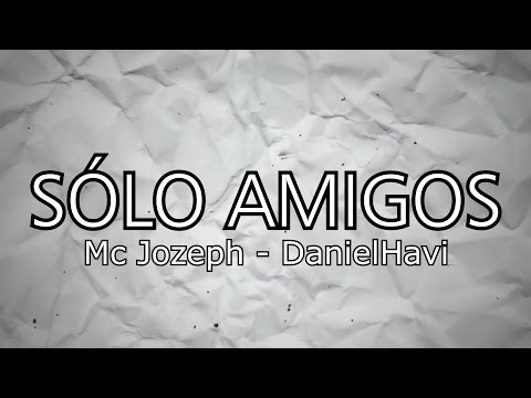 SÓLO AMIGOS 👫 Mc Jozeph Ft DanielHavi | Letra