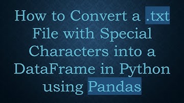 How to Convert a .txt File with Special Characters into a DataFrame in Python using Pandas