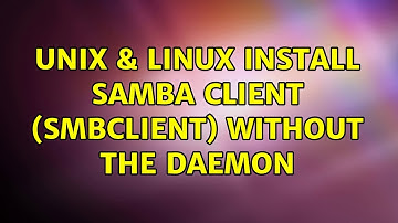 Unix & Linux: Install samba client (smbclient) without the daemon (2 Solutions!!)