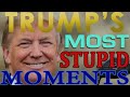 Trump&#39;s Dumbest Moments