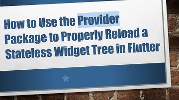 How to Use the Provider Package to Properly Reload a Stateless Widget Tree in Flutter