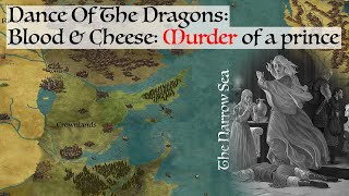 Blood & Cheese: Murder Of A Prince (Dance Of The Dragons) Game Of Thrones History & Lore