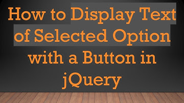 How to Display Text of Selected Option with a Button in jQuery