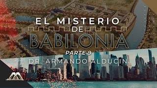 El Misterio de Babilonia - Parte 9 | Dr. Armando Alducin