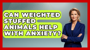 Can Weighted Stuffed Animals Help With Anxiety? - Answers About Autism