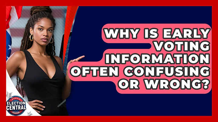 Why Is Early Voting Information Often Confusing Or Wrong? - Election Central Channel
