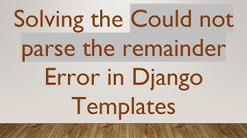 Solving the Could not parse the remainder Error in Django Templates