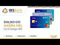 Ibs bank  empowering you  dalbo oo hadda hel cardkaaga