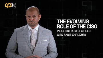The Evolving Role of the CISO | Insights from CPX Field CISO Saqib Chaudhry