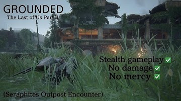 The Last of Us Part II - Seraphites Outpost Encounter - Stealth gameplay - GROUNDED (No damage)