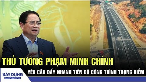 Thủ tướng yêu cầu đẩy nhanh tiến độ công trình trọng điểm quốc gia | BXD